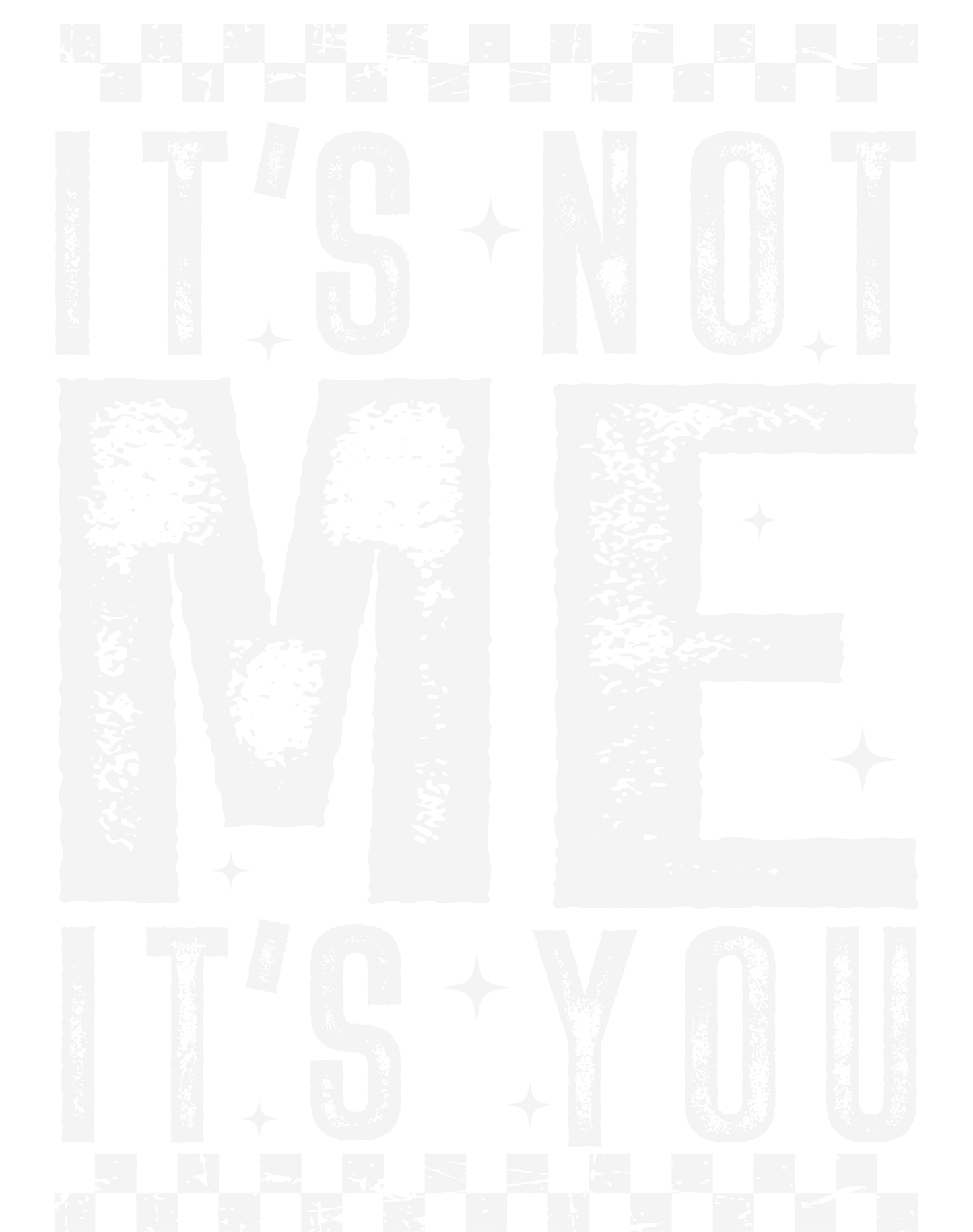 IT'S NOT ME IT'S YOU  -DTF transfer