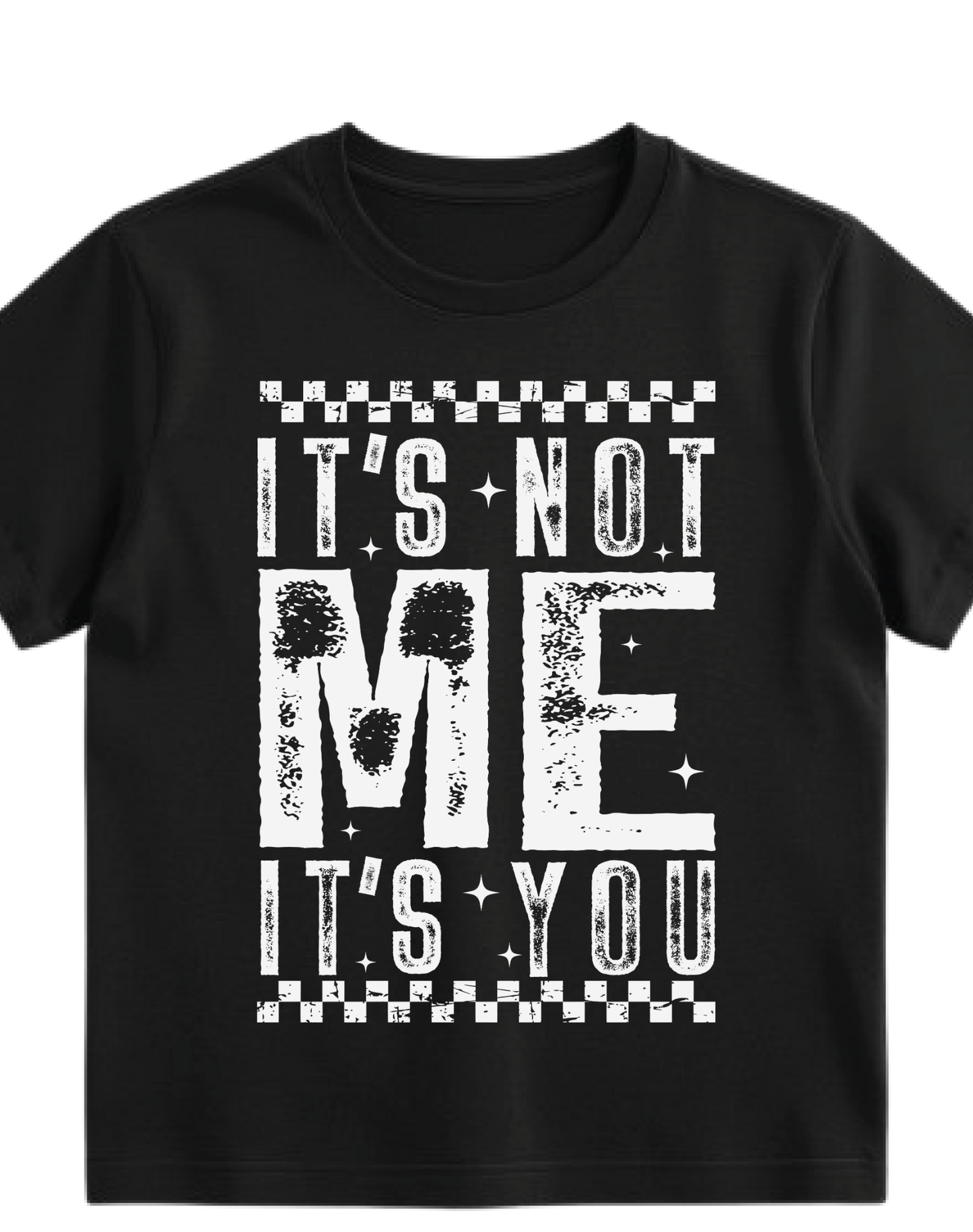 IT'S NOT ME IT'S YOU  -DTF transfer